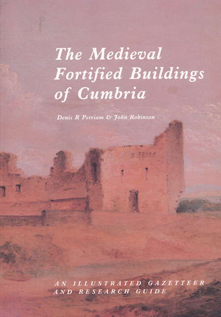 The Medeival Fortified Buildings of Cumbria, Perriam & Robinson
